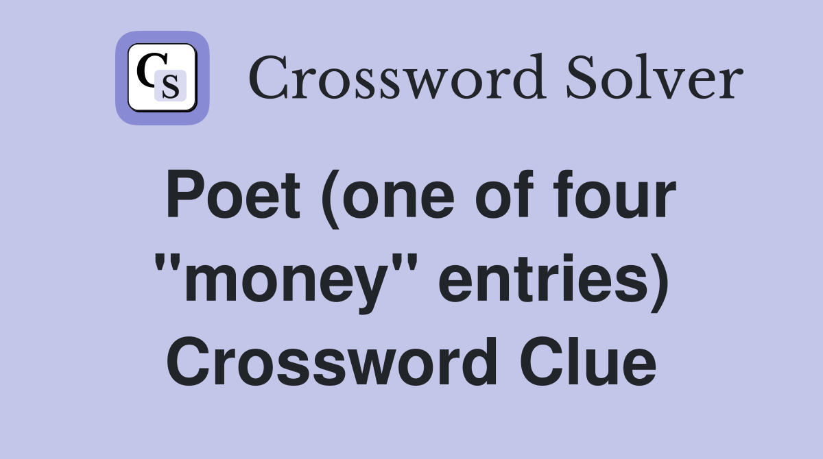 Poet (one of four "money" entries) Crossword Clue