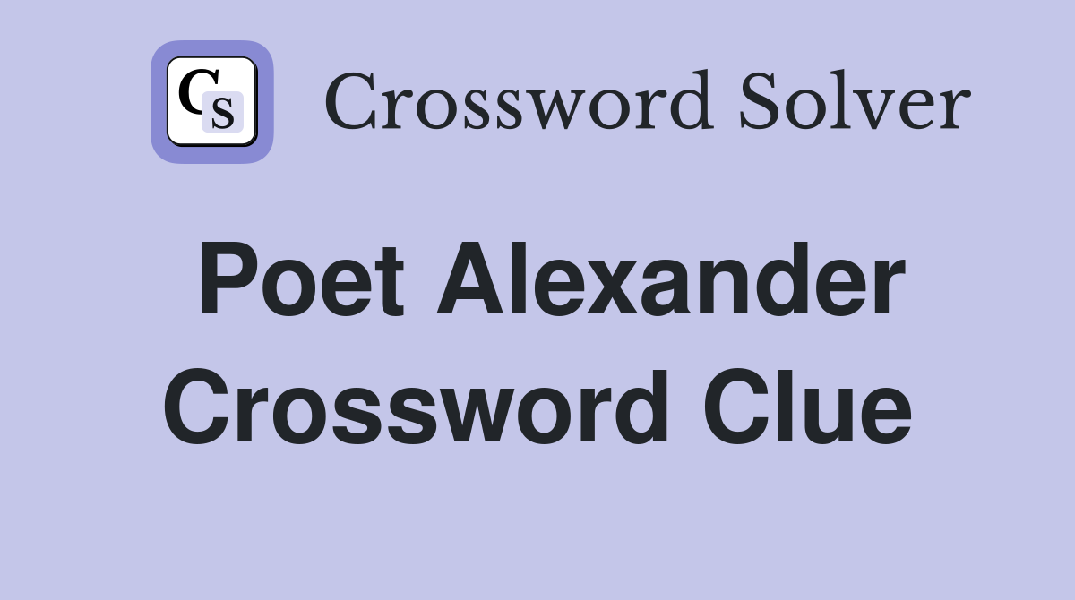 Poet Alexander Crossword Clue