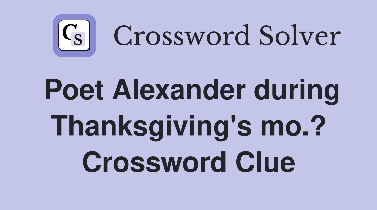 Poet Alexander during Thanksgiving's mo.? Crossword Clue