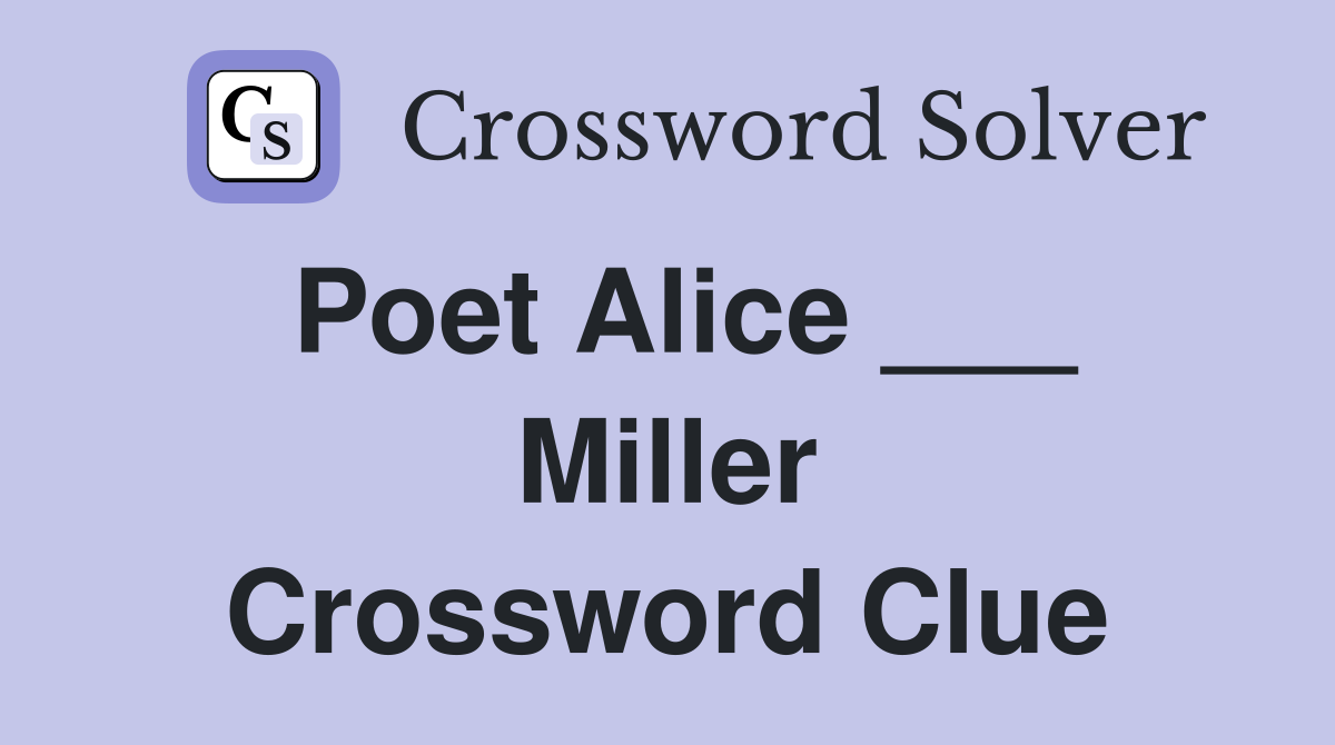 Poet Alice ___ Miller Crossword Clue