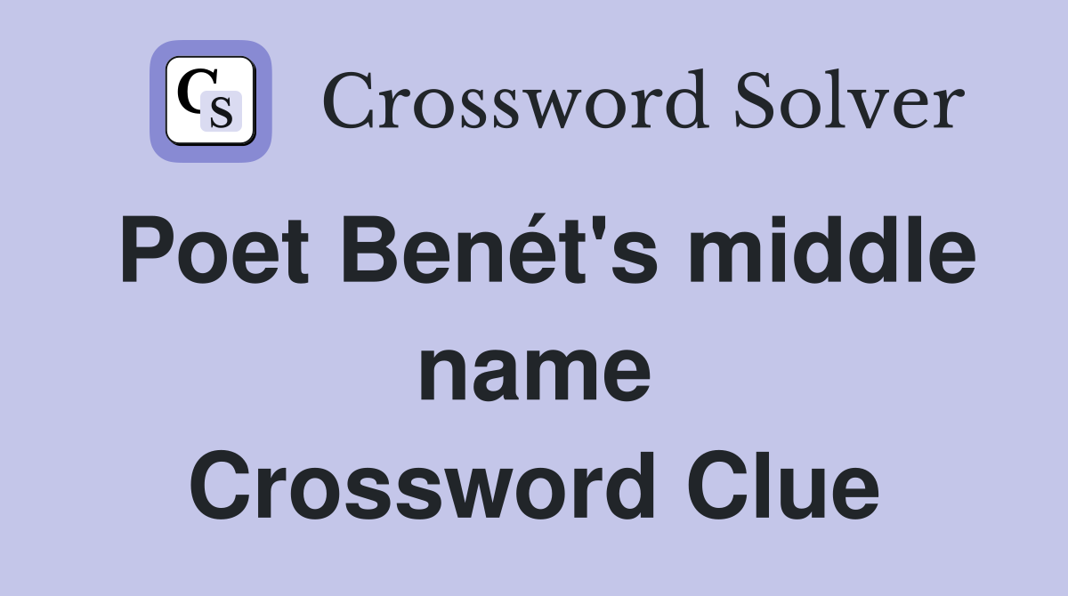 Poet Benét's middle name Crossword Clue