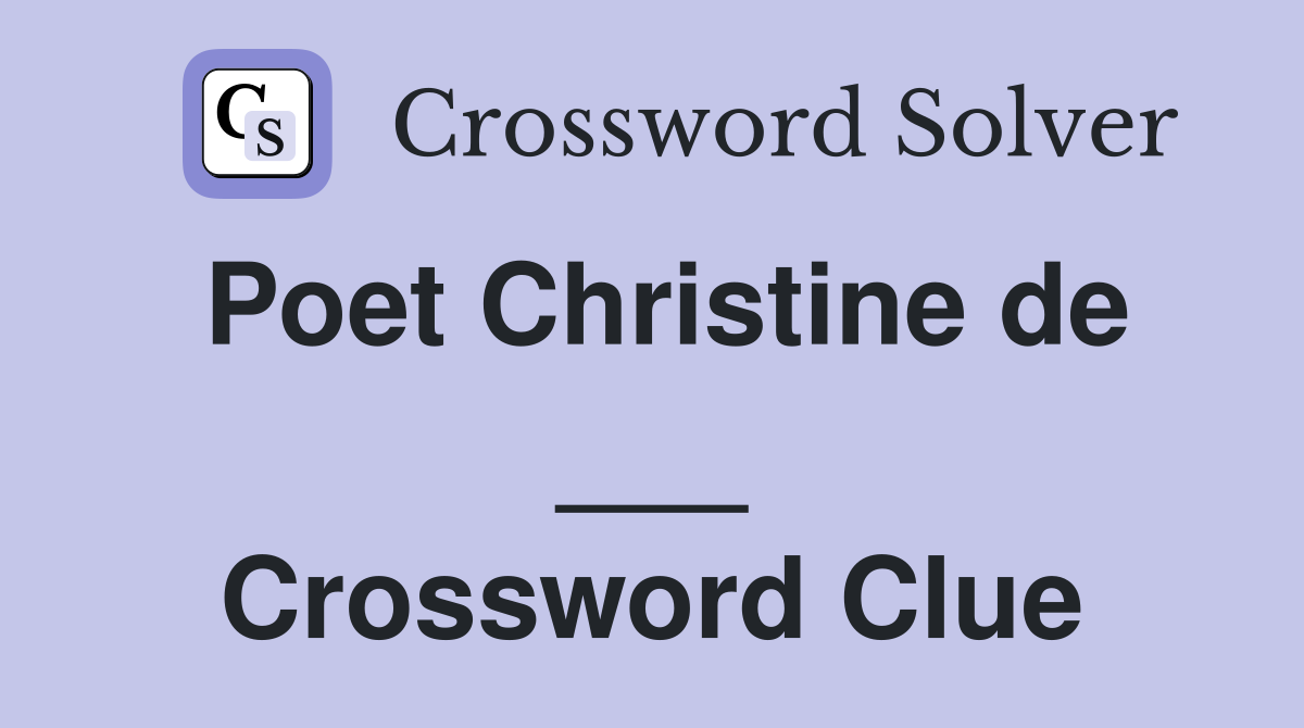 Poet Christine de ___ Crossword Clue