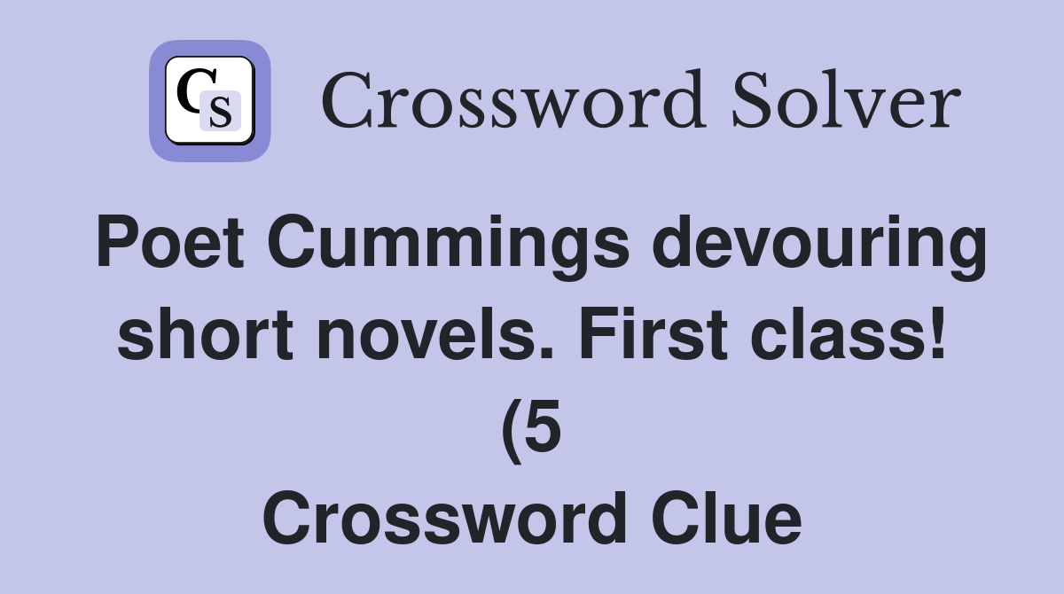 Poet Cummings devouring short novels First class (5) Crossword Clue Poet Cummings devouring short novels First class (5) Crossword Clue