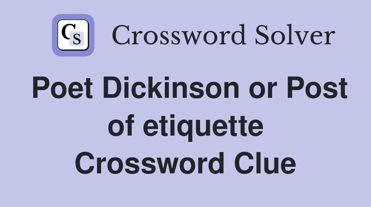 Poet Dickinson or Post of etiquette Crossword Clue