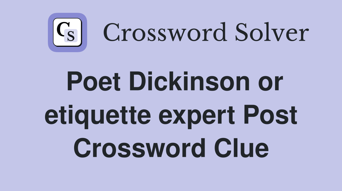 Poet Dickinson or etiquette expert Post Crossword Clue