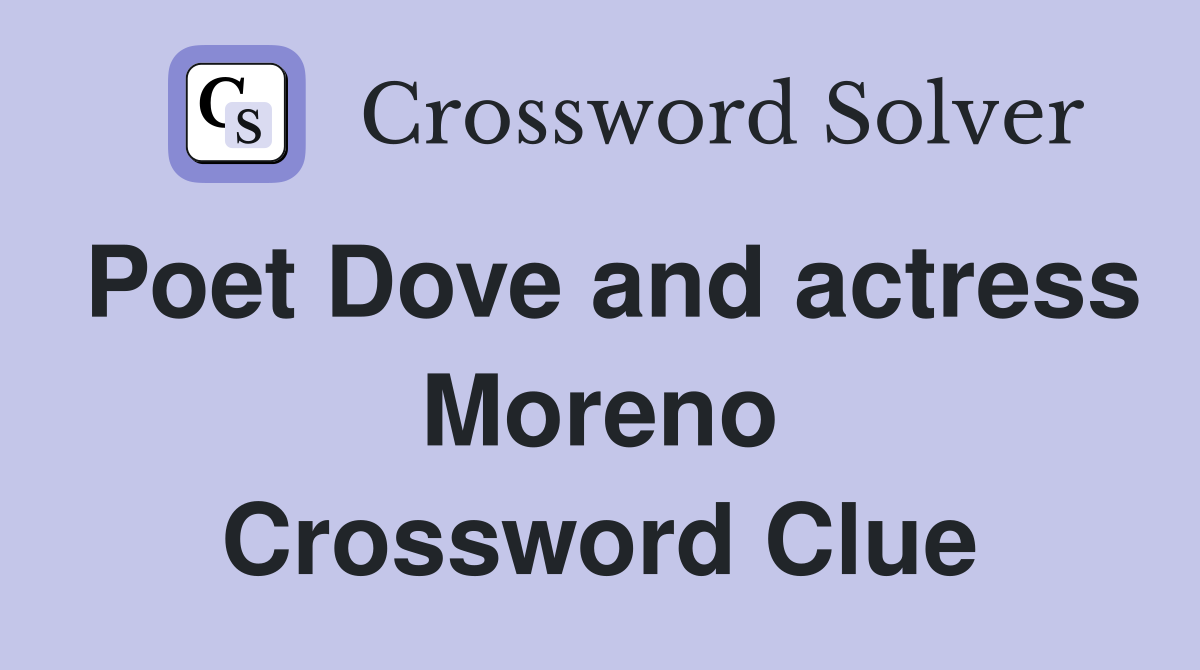 Poet Dove and actress Moreno Crossword Clue