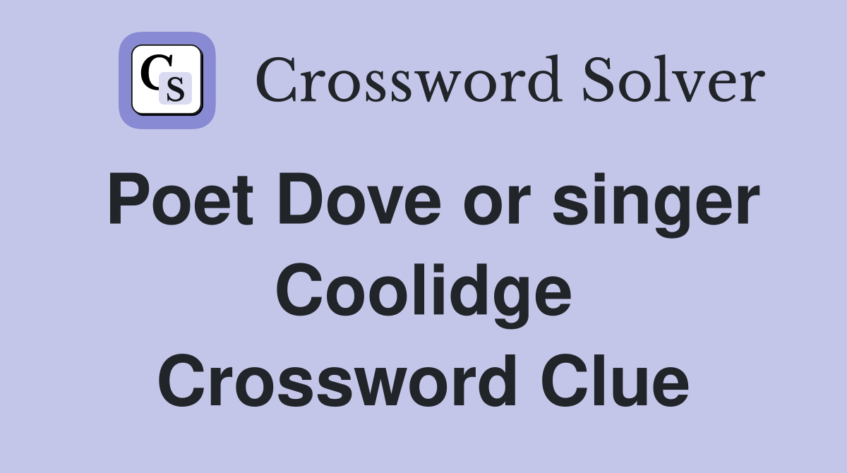 Poet Dove or singer Coolidge Crossword Clue