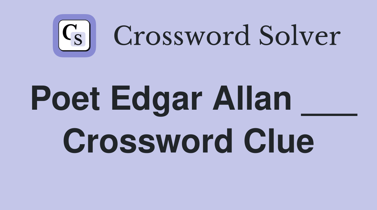 Poet Edgar Allan ___ Crossword Clue