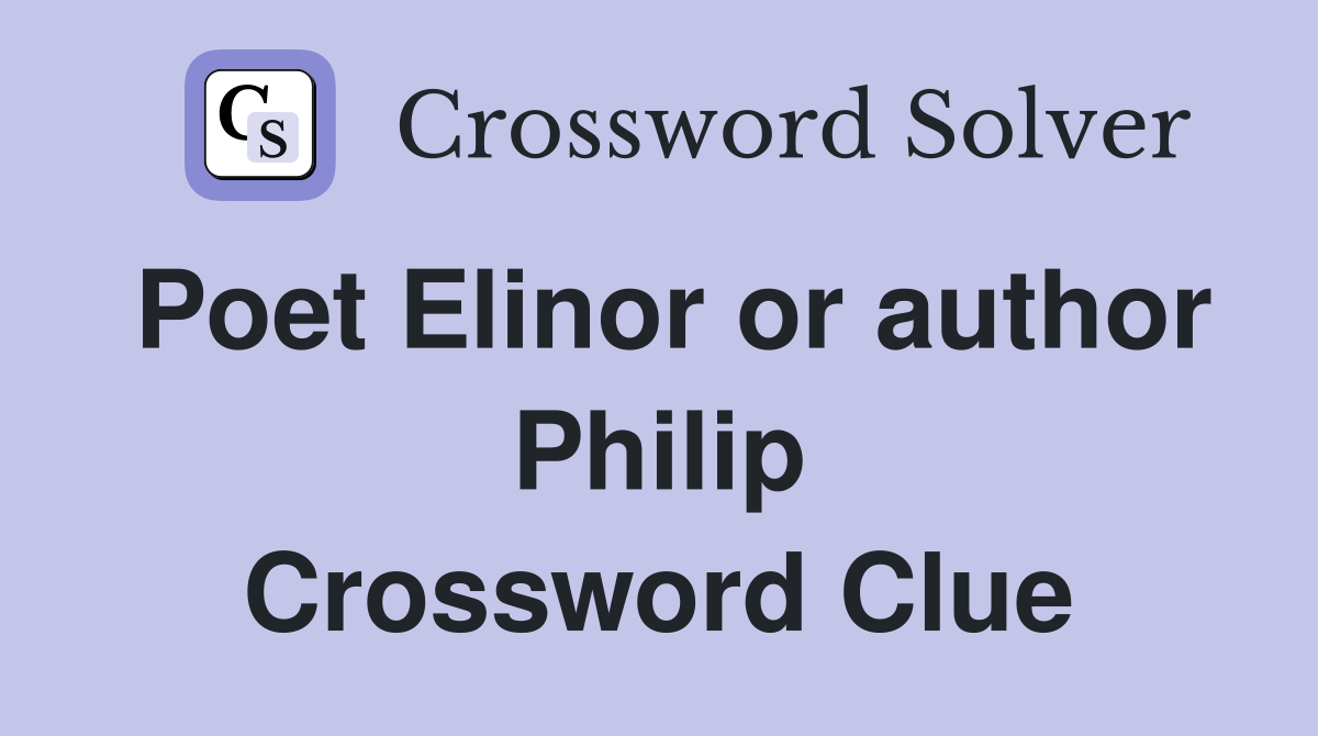 Poet Elinor or author Philip Crossword Clue