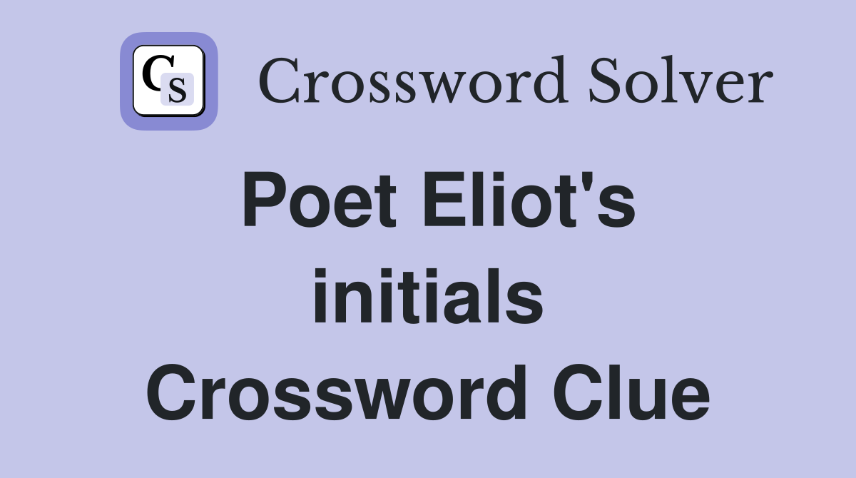 Poet Eliot's initials Crossword Clue