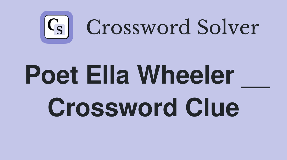 Poet Ella Wheeler __ Crossword Clue