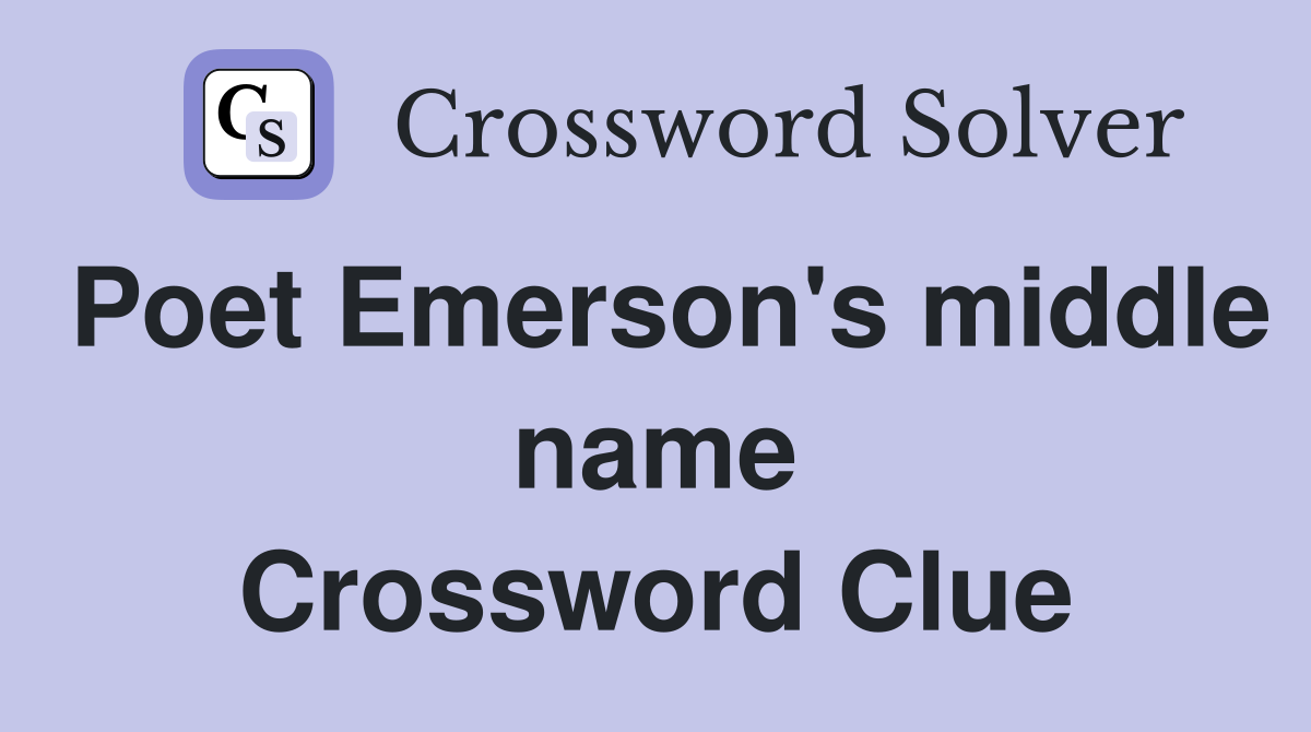 Poet Emerson's middle name Crossword Clue