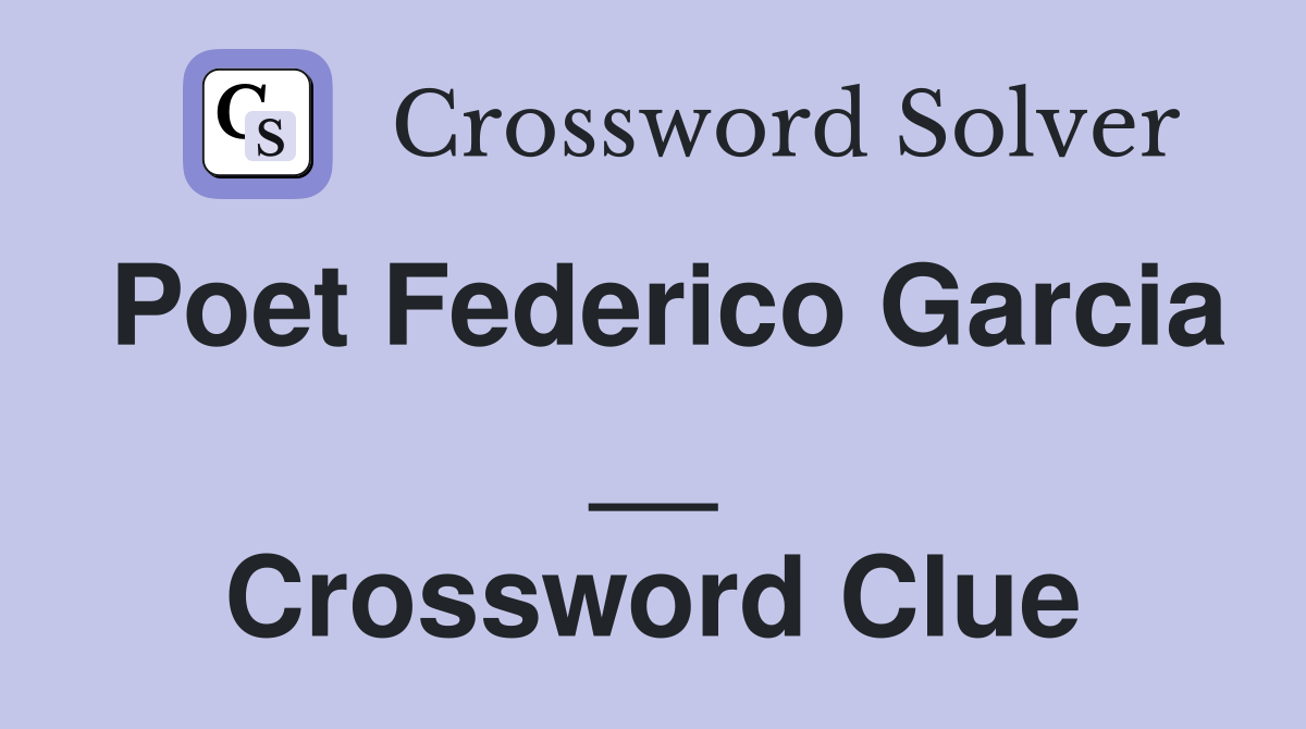 Poet Federico Garcia __ Crossword Clue