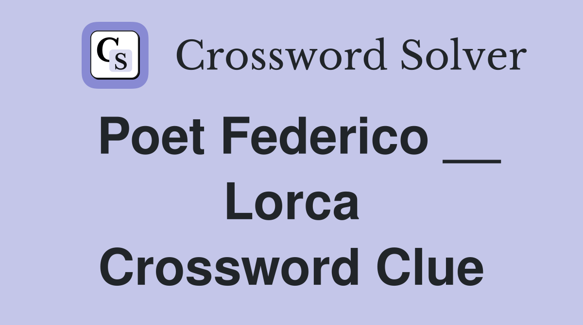 Poet Federico __ Lorca Crossword Clue