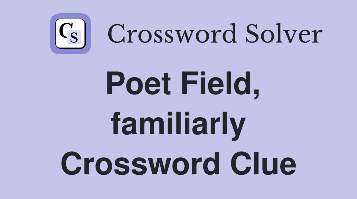 Poet Field, familiarly Crossword Clue