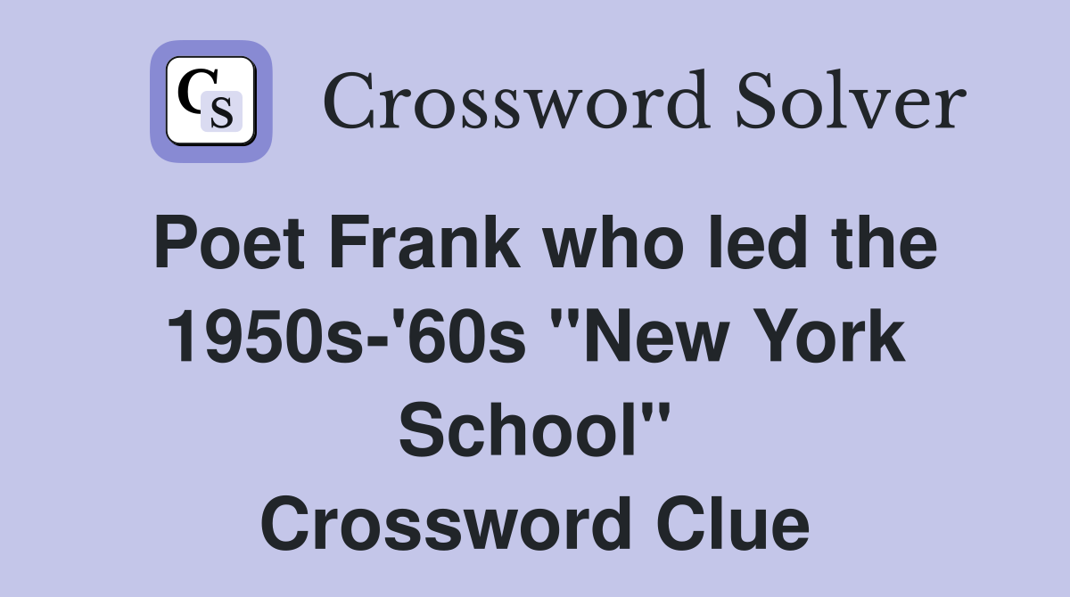 Poet Frank who led the 1950s-'60s "New York School" Crossword Clue