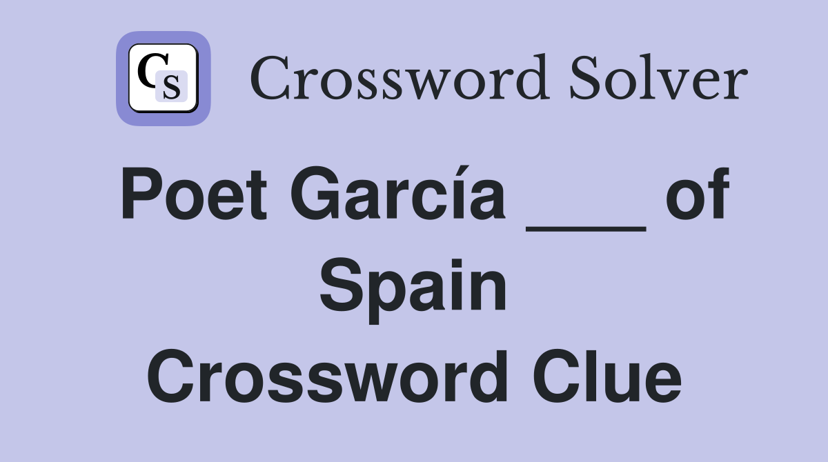 Poet García ___ of Spain Crossword Clue