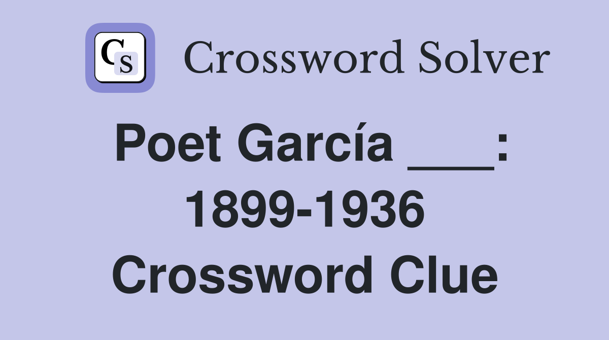 Poet García ___: 1899-1936 Crossword Clue