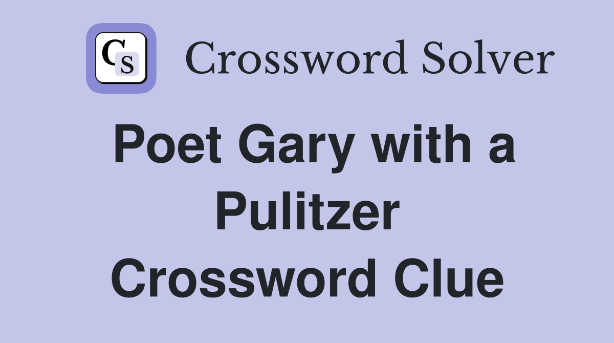 Poet Gary with a Pulitzer Crossword Clue
