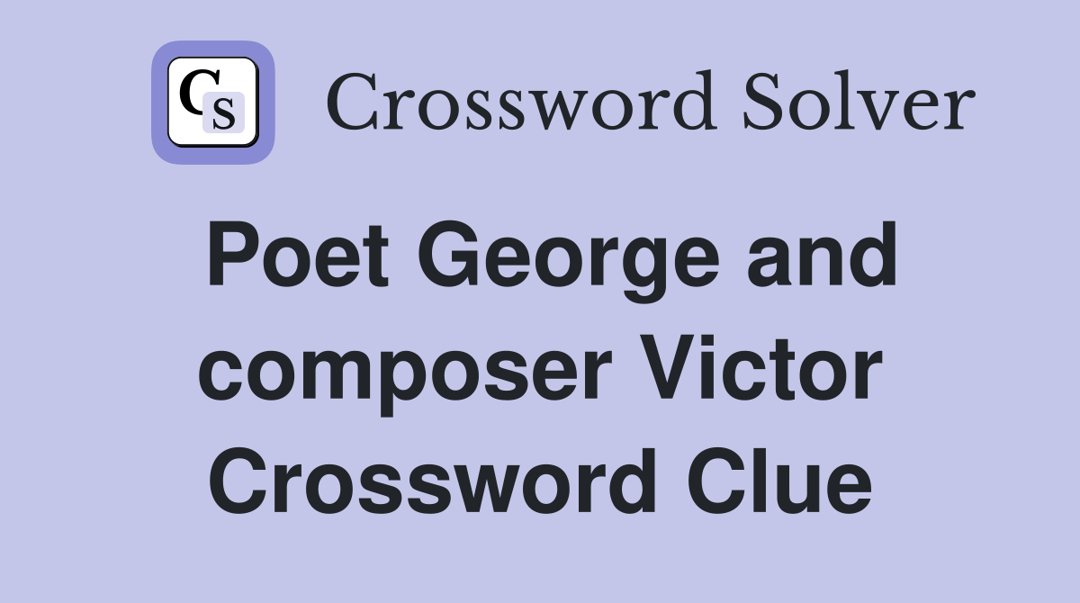 Poet George and composer Victor Crossword Clue