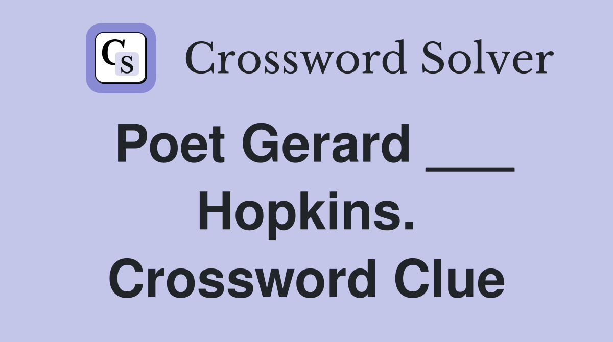 Poet Gerard ___ Hopkins. Crossword Clue