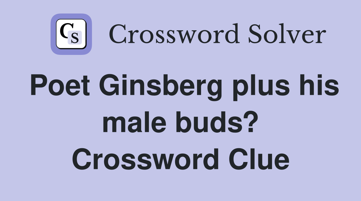 Poet Ginsberg plus his male buds? Crossword Clue