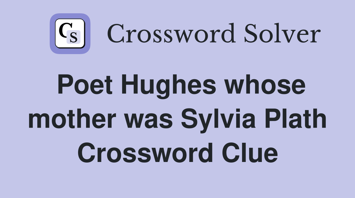 Poet Hughes whose mother was Sylvia Plath Crossword Clue