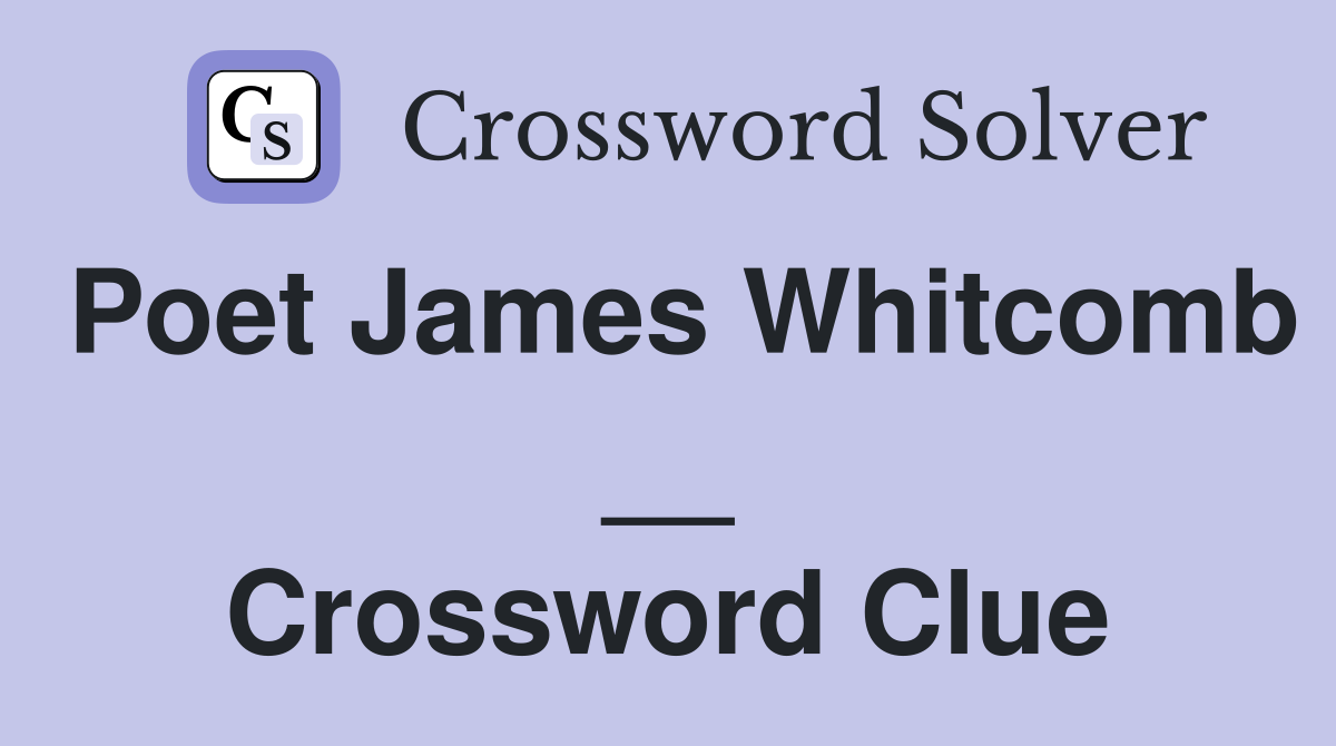 Poet James Whitcomb __ Crossword Clue