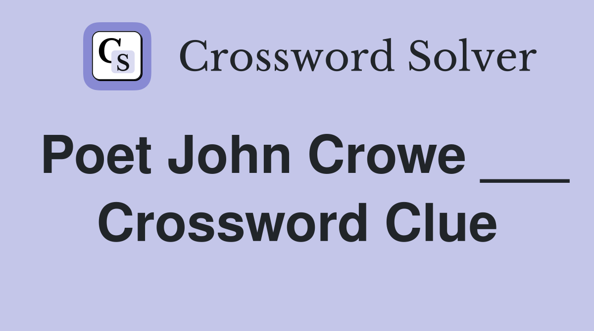Poet John Crowe ___ Crossword Clue