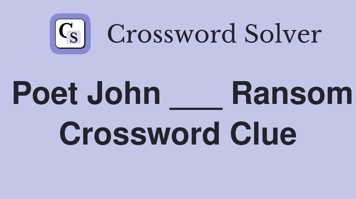 Poet John ___ Ransom Crossword Clue