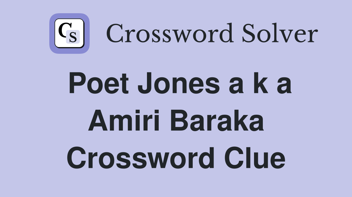 Poet Jones a k a Amiri Baraka Crossword Clue