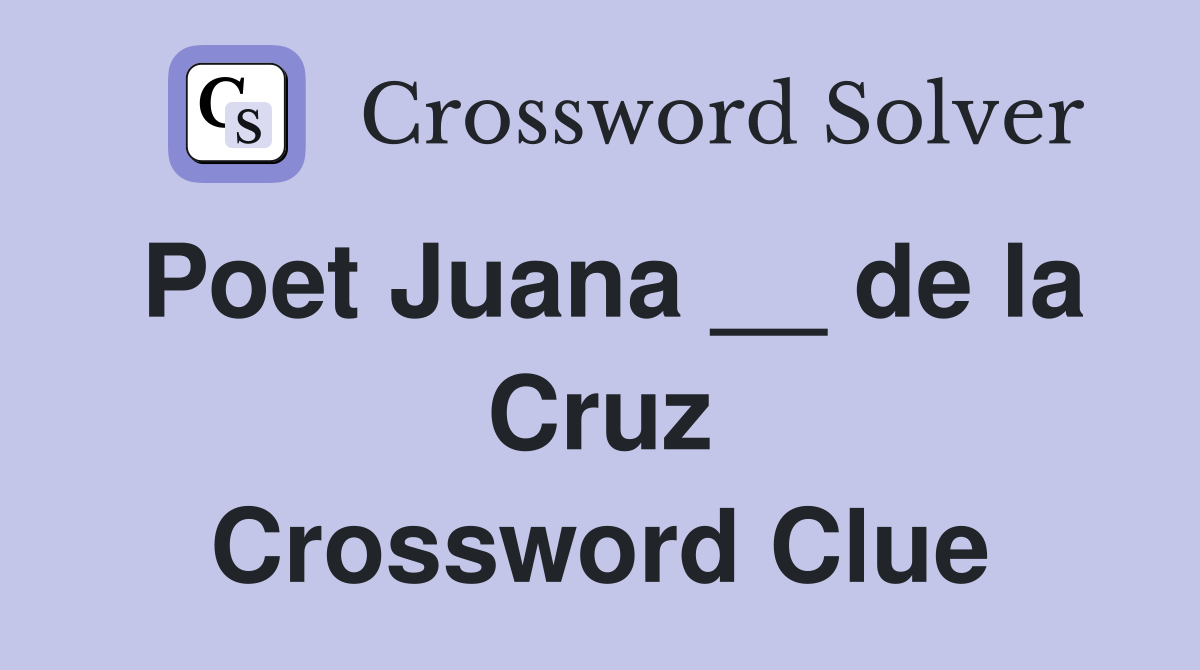 Poet Juana __ de la Cruz Crossword Clue