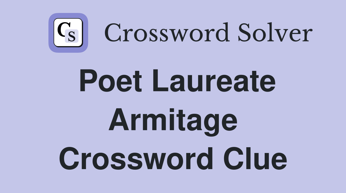Poet Laureate Armitage Crossword Clue
