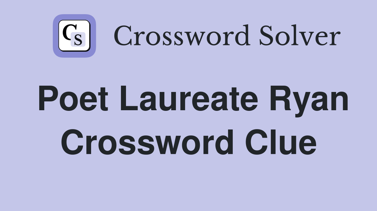 Poet Laureate Ryan Crossword Clue