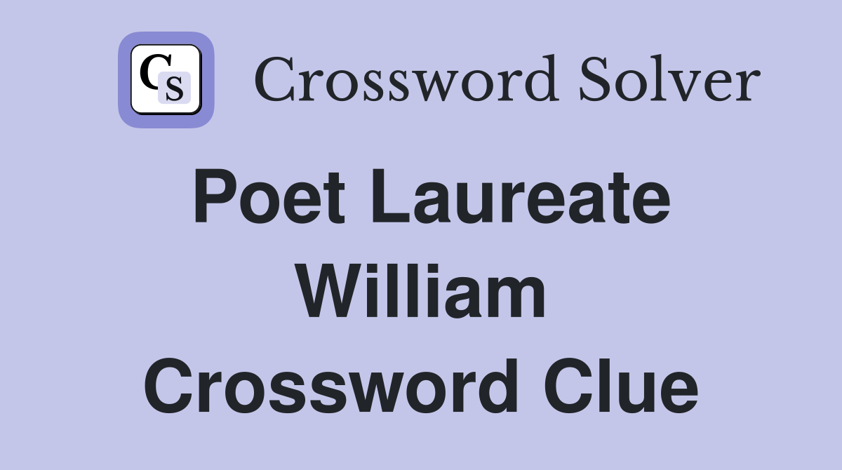 Poet Laureate William Crossword Clue