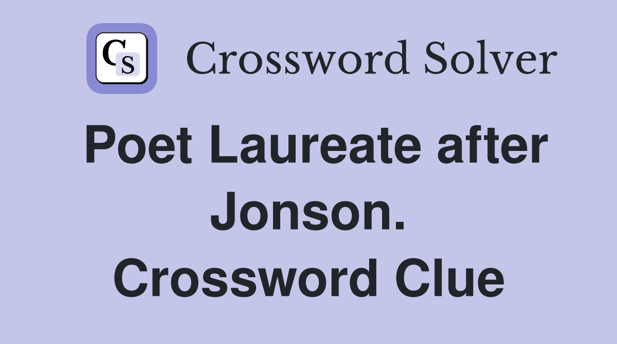 Poet Laureate after Jonson. Crossword Clue