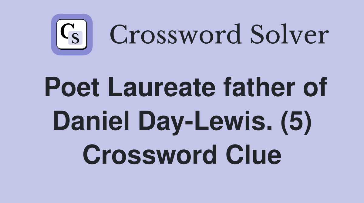Poet Laureate father of Daniel Day-Lewis. (5) Crossword Clue