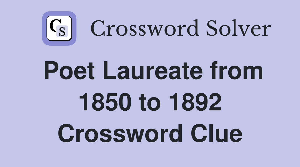 Poet Laureate from 1850 to 1892 Crossword Clue