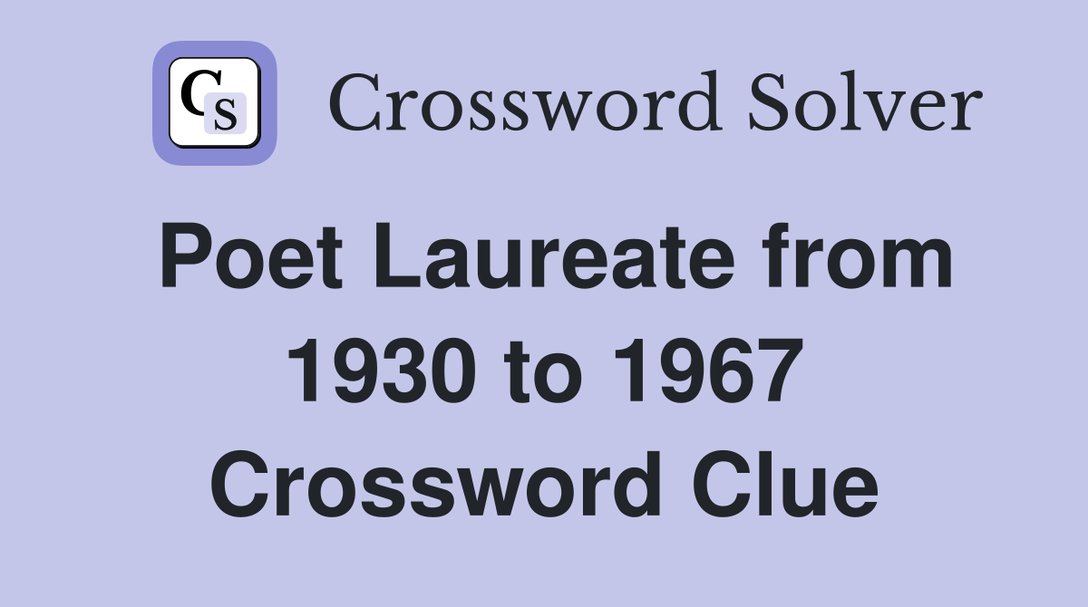 Poet Laureate from 1930 to 1967 Crossword Clue