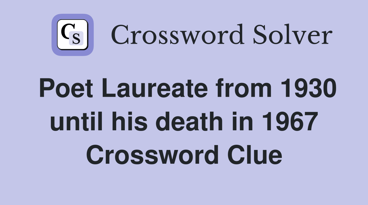 Poet Laureate from 1930 until his death in 1967 Crossword Clue