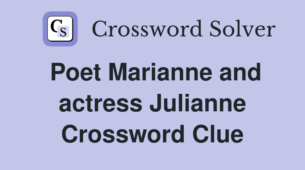Poet Marianne and actress Julianne Crossword Clue