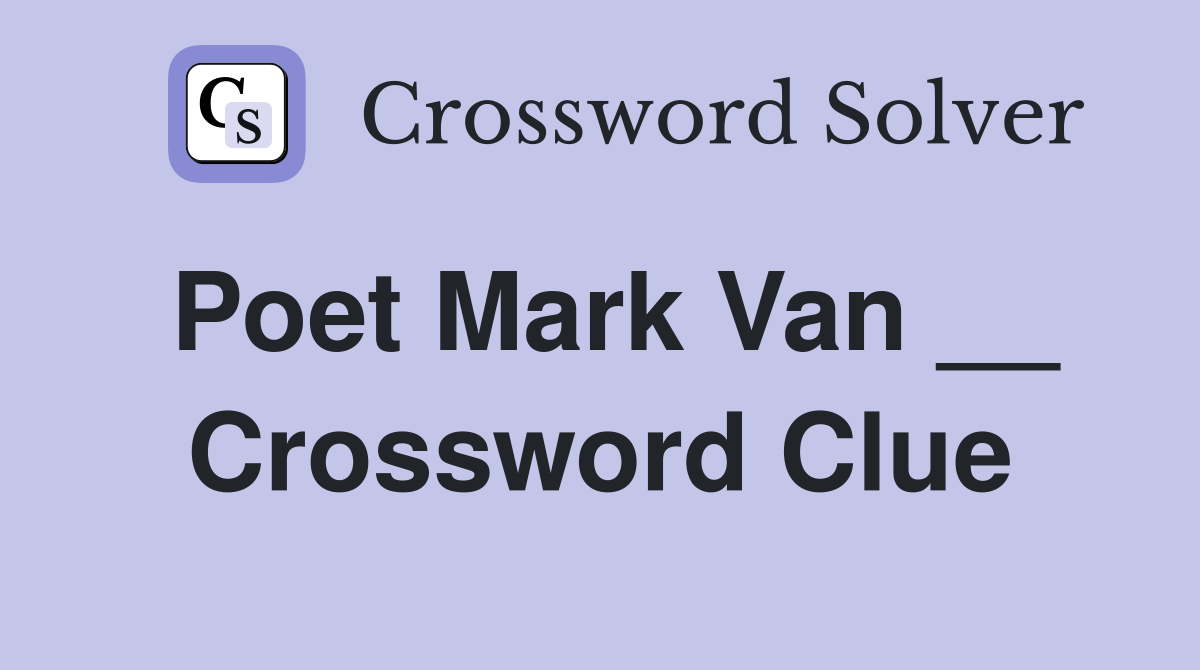 Poet Mark Van __ Crossword Clue