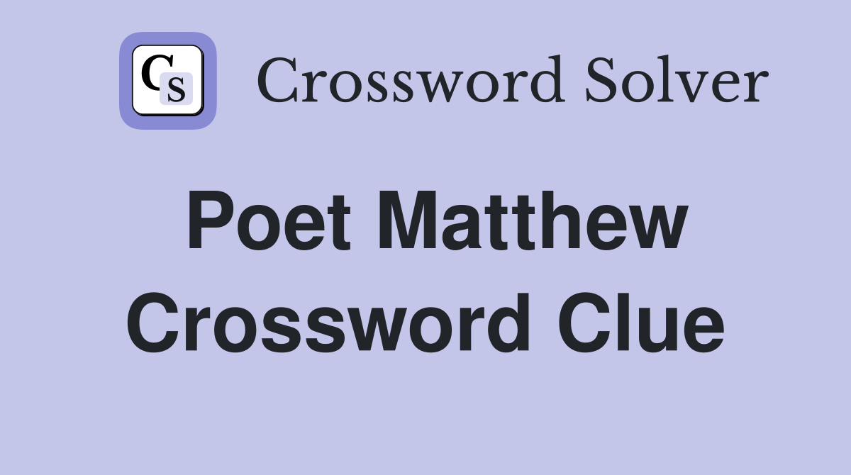 Poet Matthew Crossword Clue