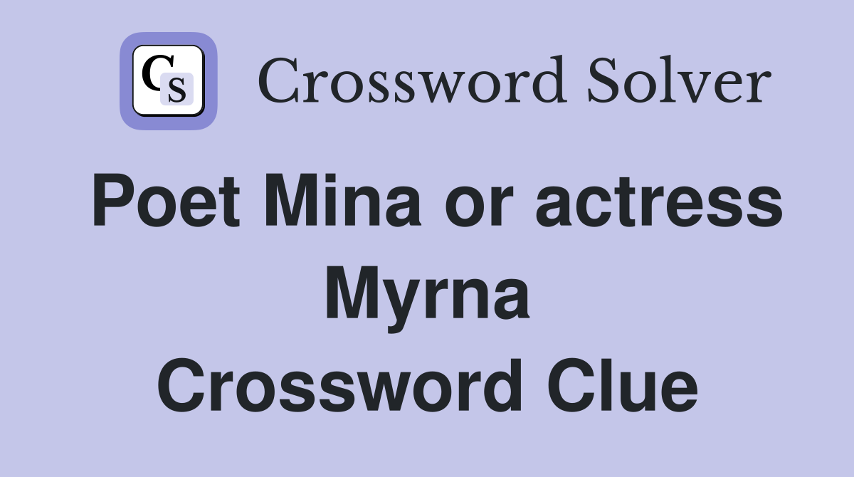 Poet Mina or actress Myrna Crossword Clue