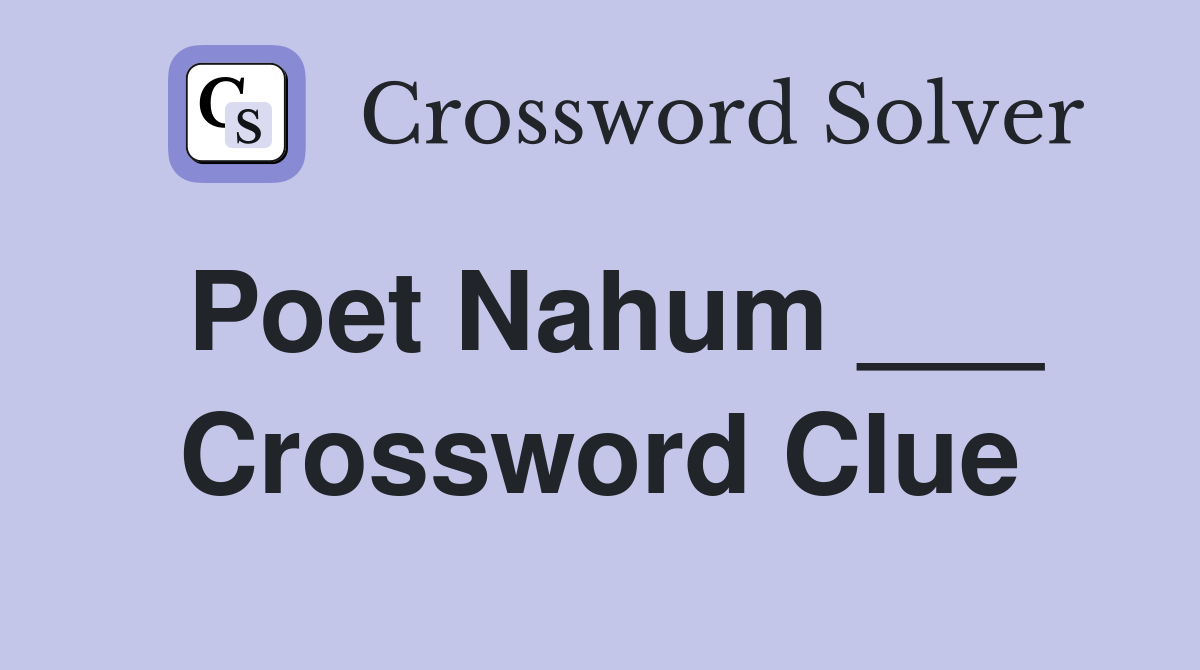 Poet Nahum ___ Crossword Clue