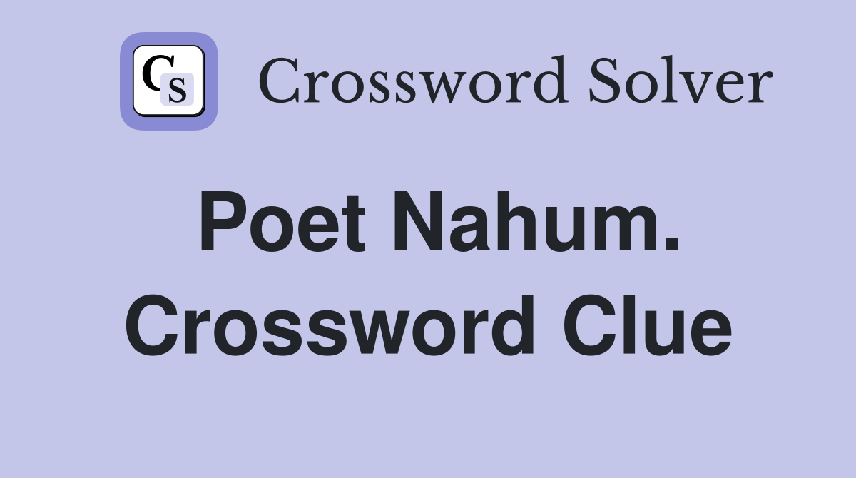 Poet Nahum. Crossword Clue