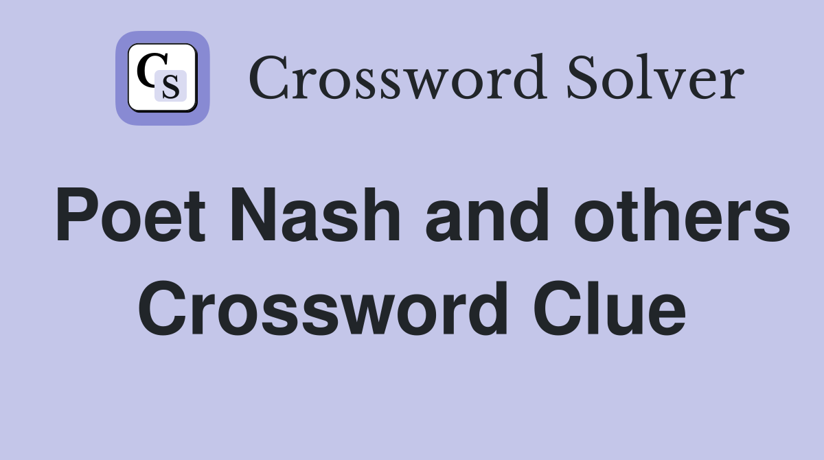 Poet Nash and others Crossword Clue