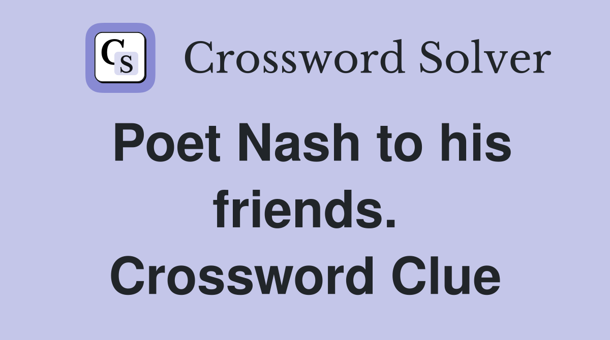 Poet Nash to his friends. Crossword Clue