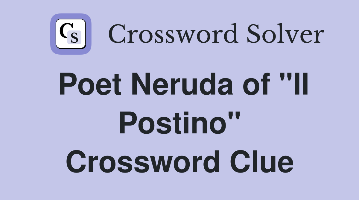 Poet Neruda of "Il Postino" Crossword Clue