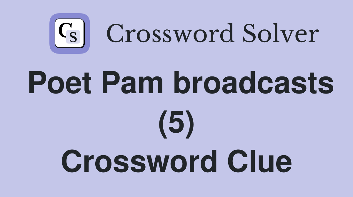 Poet Pam broadcasts (5) Crossword Clue